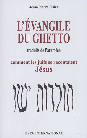 L'évangile du ghetto : comment les Juifs se racontaient Jésus