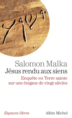 Jésus rendu aux siens : enquête en Terre sainte sur une énigme de vingt siècles - Salomon Malka