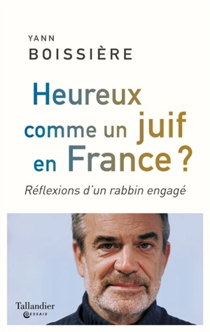 Heureux comme un juif en France ? : réflexions d'un rabbin engagé - Yann Boissière