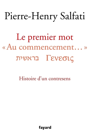 Le premier mot : au commencement : histoire d'un contresens - Pierre-Henry Salfati