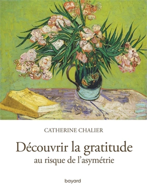 Découvrir la gratitude : au risque de l'asymétrie - Catherine Chalier
