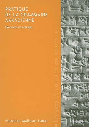 Pratique de la grammaire akkadienne : exercices et corrigés - Florence Malbran-Labat