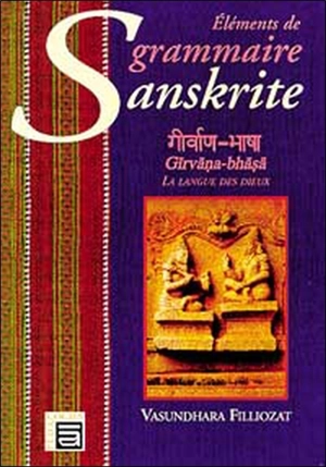 Eléments de grammaire sanskrite : la langue des dieux - Vasundhara Filliozat