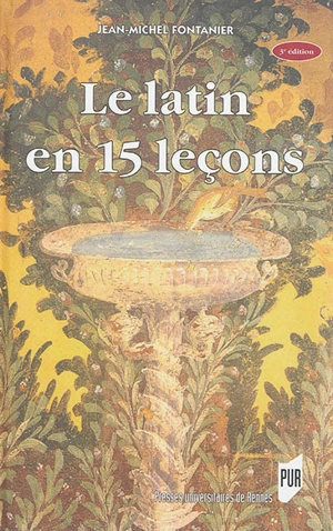 Le latin en 15 leçons : grammaire fondamentale, exercices et versions corrigées, lexique latin-français - Jean-Michel Fontanier