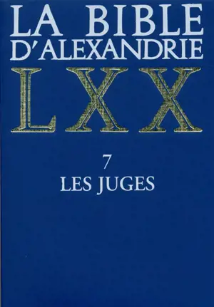 La Bible d'Alexandrie. Vol. 7. Les Juges