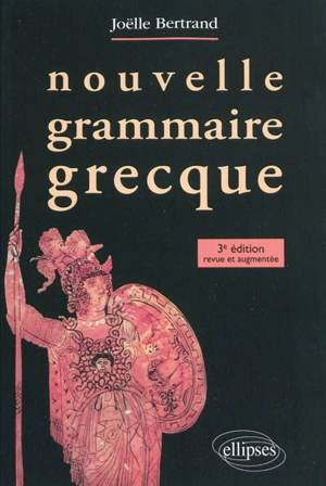 Nouvelle grammaire grecque - Joëlle Bertrand