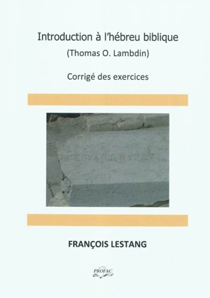 Introduction à l'hébreu biblique (Thomas Oden Lambdin) : corrigé des exercices - François Lestang