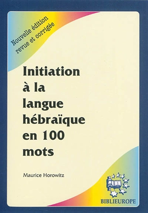 Initiation à la langue hébraïque en 100 mots - Maurice Horowitz