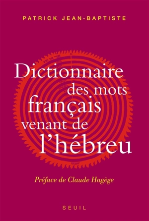 Dictionnaire des mots français venant de l'hébreu - Patrick Jean-Baptiste