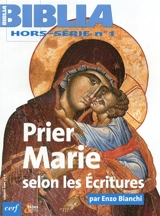 Biblia, hors série, n° 1. Prier Marie selon les Ecritures - Enzo Bianchi