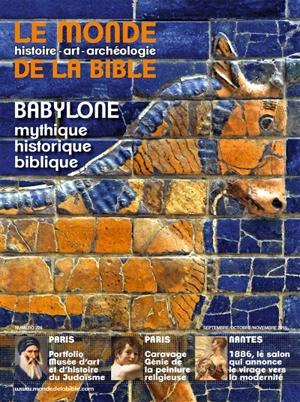 Monde de la Bible (Le), n° 226. Babylone : mythique, historique, biblique
