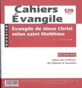 Cahiers Evangile, n° 129. Evangile de Jésus Christ selon saint Matthieu - Claude Tassin