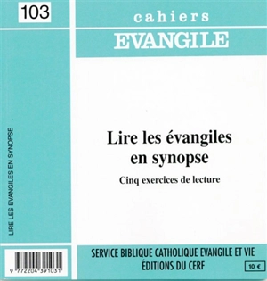 Cahiers Evangile, n° 103. Lire les évangiles en synopse : cinq exercices de lecture - Jean-François Baudoz