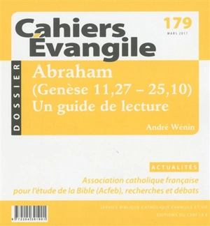 Cahiers Evangile, n° 179. Abraham (Genèse 11,27-25,10) : un guide de lecture - André Wénin