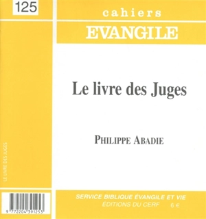 Cahiers Evangile, n° 125. Le livre des Juges - Philippe Abadie