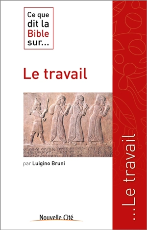 Ce que dit la Bible sur... le travail - Luigino Bruni