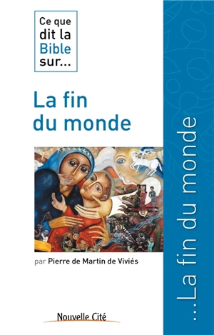 Ce que dit la Bible sur la fin du monde - Pierre de Martin de Viviès