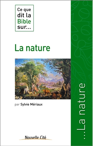 Ce que dit la Bible sur... la nature - Sylvie Mériaux