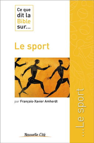 Ce que dit la Bible sur... le sport - François-Xavier Amherdt