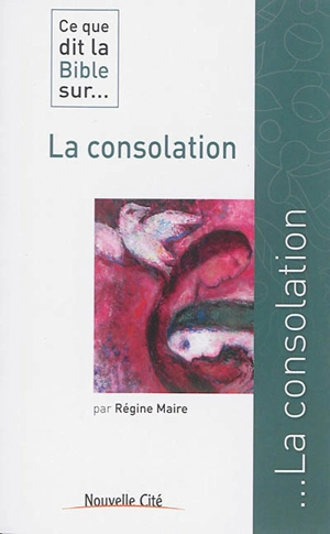 Ce que dit la Bible sur... la consolation - Régine Maire