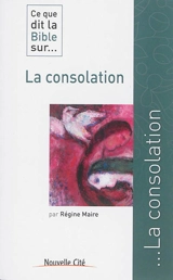 Ce que dit la Bible sur... la consolation - Régine Maire