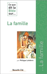 Ce que dit la Bible sur... la famille - Philippe Lefebvre