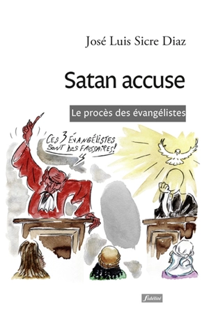 Satan accuse : le procès des évangélistes - José Luis Sicre