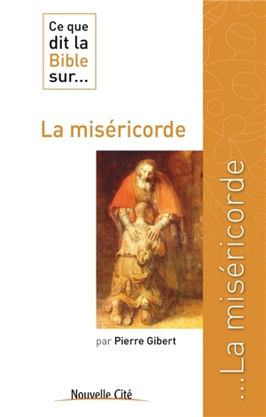 Ce que dit la Bible sur... la miséricorde - Pierre Gibert