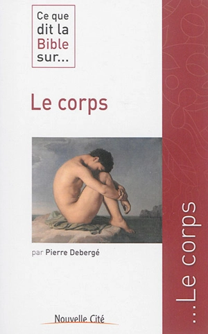 Ce que dit la Bible sur... le corps - Pierre Debergé