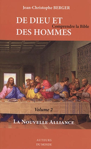 De Dieu et des hommes : comprendre la Bible. Vol. 2. La Nouvelle Alliance - Jean-Christophe Berger