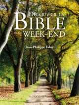 Découvrir la Bible en un week-end - Jean-Philippe Fabre