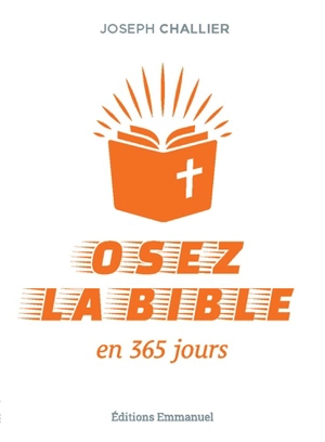 Osez la Bible : en 365 jours - Joseph Challier