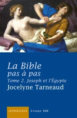 La Bible pas à pas : commentaire de la Genèse à la lumière des traditions juive et chrétienne. Vol. 2. Joseph et l'Egypte - Jocelyne Tarneaud