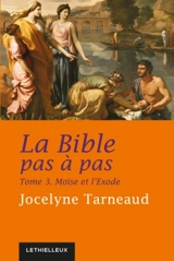 La Bible pas à pas. Vol. 3. Moïse et l'Exode - Jocelyne Tarneaud