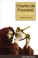 Charles de Foucauld. Vol. 3. Naissance de l'intellectuel - Josette Fournier