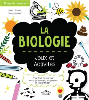 La biologie : jeux et activités : pour tout savoir sur le corps humain, les plantes et les animaux ! - Jenny Jacoby