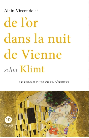 De l'or dans la nuit de Vienne selon Klimt - Alain Vircondelet