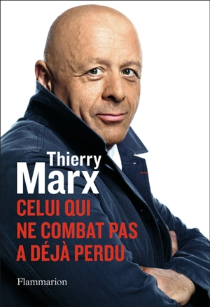 Celui qui ne combat pas a déjà perdu - Thierry Marx