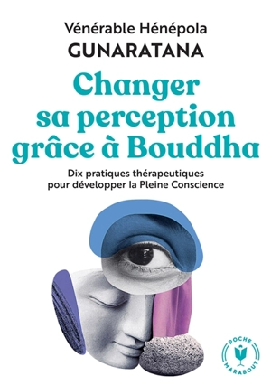 Changer sa perception grâce à Bouddha : dix pratiques thérapeutiques pour développer la pleine conscience - Bhante Henepola Gunaratana