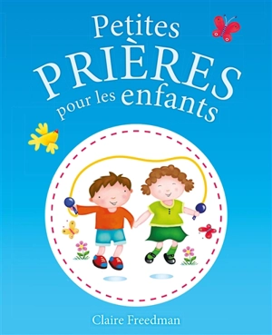 Petites prières pour les enfants - Claire Freedman