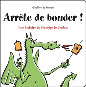 Arrête de bouder ! : une histoire de Georges le dragon - Geoffroy de Pennart