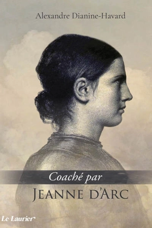 Coaché par Jeanne d'Arc - Alexandre Dianine-Havard