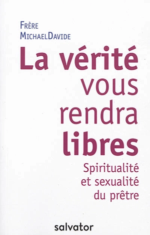 La vérité vous rendra libres : spiritualité et sexualité du prêtre - Michael Davide Semeraro