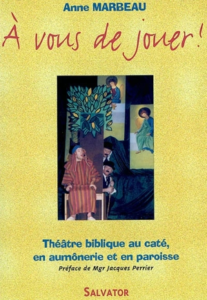 A vous de jouer ! : 15 spectacles bibliques à mettre en scène avec des jeunes - Anne Marbeau