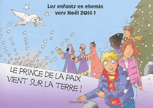 Le prince de la paix vient sur la Terre ! : les enfants en chemin vers Noël 2014 ! - Yolande Weibel