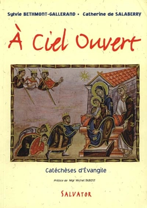 A ciel ouvert : catéchèses d'Evangile - Catherine de Salaberry