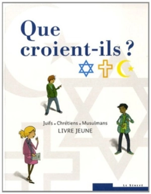 Que croient-ils ? : juifs, chrétiens, musulmans : livre jeune