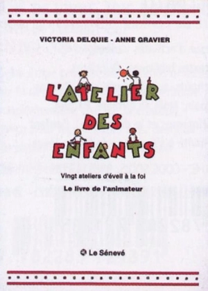 L'atelier des enfants : vingt ateliers d'éveil à la foi : le livre de l'animateur - Victoria Delquié