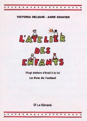 L'atelier des enfants : vingt ateliers d'éveil à la foi : livre de l'enfant - Anne Gravier