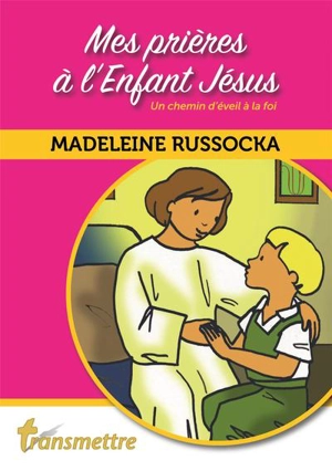 Mes prières à l'Enfant Jésus : un chemin d'éveil à la foi - Madeleine Russocka